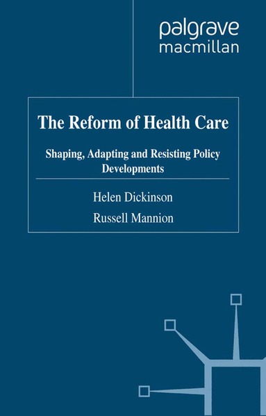 H. Dickinson, R. Mannion - Reform of Health Care, Häftad