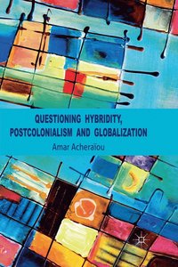 bokomslag Questioning Hybridity, Postcolonialism and Globalization