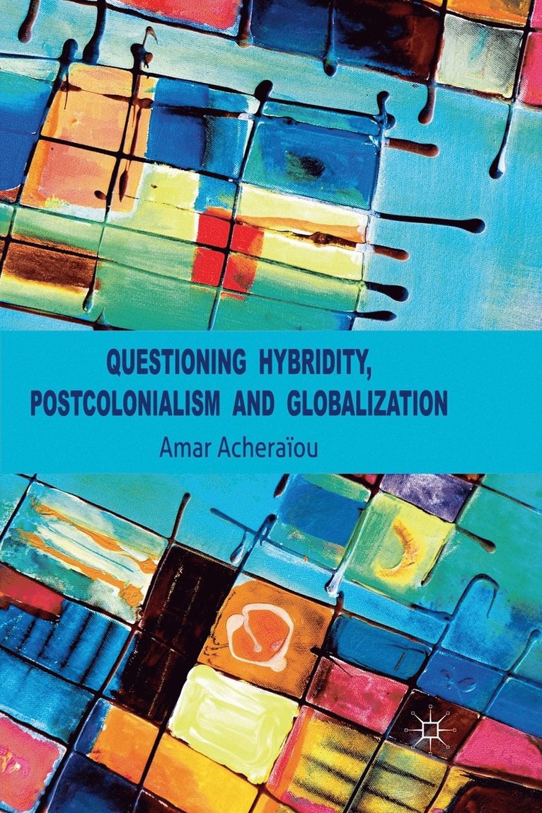 Questioning Hybridity, Postcolonialism and Globalization 1