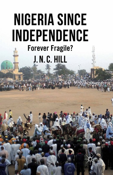 J. Hill - Nigeria Since Independence, Häftad