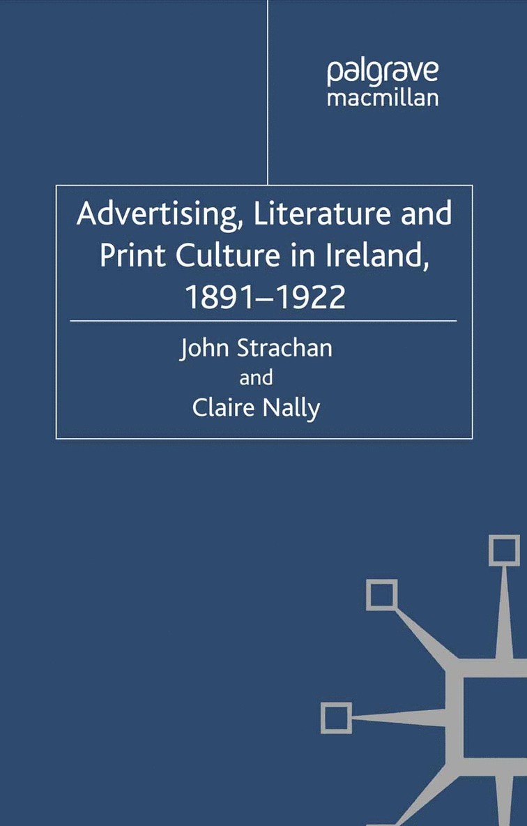 Advertising, Literature and Print Culture in Ireland, 1891-1922 1