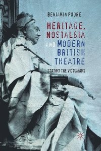 bokomslag Heritage, Nostalgia and Modern British Theatre
