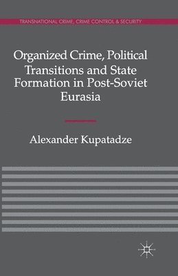 Organized Crime, Political Transitions and State Formation in Post-Soviet Eurasia 1