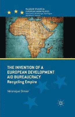 bokomslag The Invention of a European Development Aid Bureaucracy