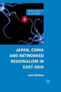 bokomslag Japan, China and Networked Regionalism in East Asia