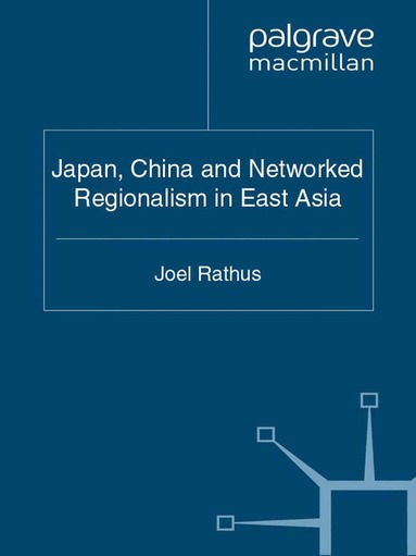 J. Rathus - Japan, China and Networked Regionalism in East Asia, Häftad