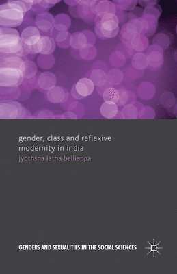 bokomslag Gender, Class and Reflexive Modernity in India