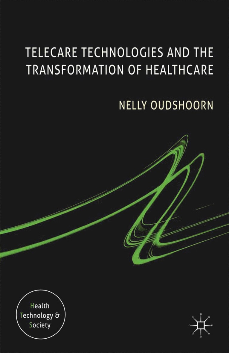 N. Oudshoorn - Telecare Technologies and the Transformation of Healthcare, Häftad