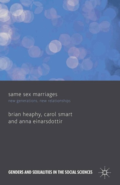 B. Heaphy, C. Smart, A. Einarsdottir - Same Sex Marriages, Häftad