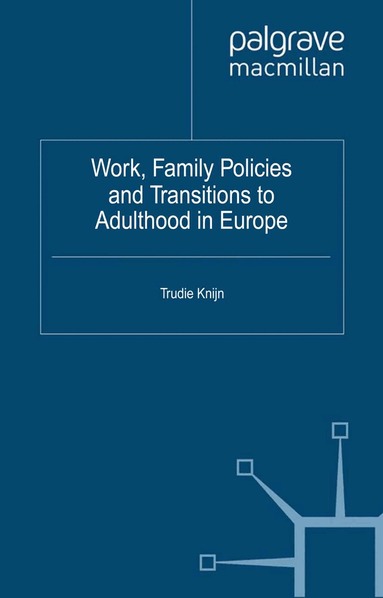T. Knijn - Work, Family Policies and Transitions to Adulthood in Europe, Häftad