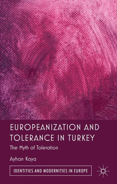 A. Kaya - Europeanization and Tolerance in Turkey, Häftad