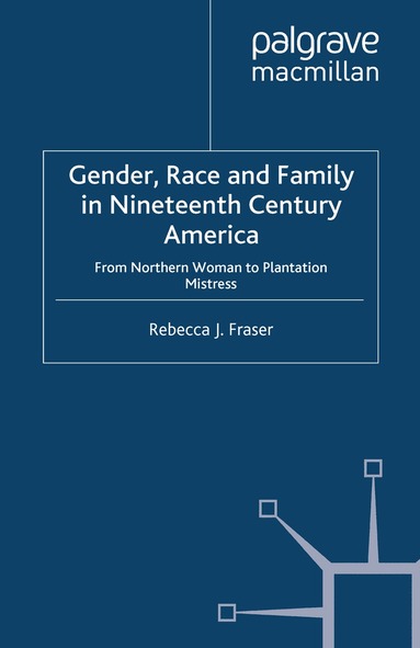 Rebecca Fraser - Gender, Race and Family in Nineteenth Century America, Häftad