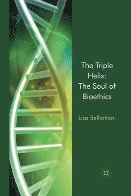 bokomslag The Triple Helix: The Soul of Bioethics