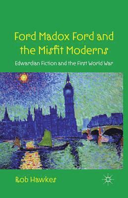 Ford Madox Ford and the Misfit Moderns 1
