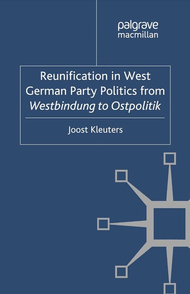 Joost Kleuters - Reunification in West German Party Politics From Westbindung to Ostpolitik, Häftad