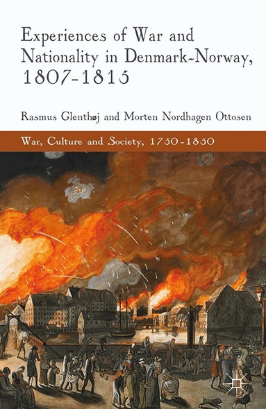 R. Glenthøj, M. Nordhagen Ottosen - Experiences of War and Nationality in Denmark and Norway, 1807-1815, Häftad
