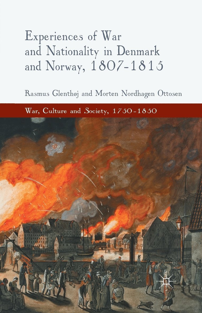 Experiences of War and Nationality in Denmark and Norway, 1807-1815 1