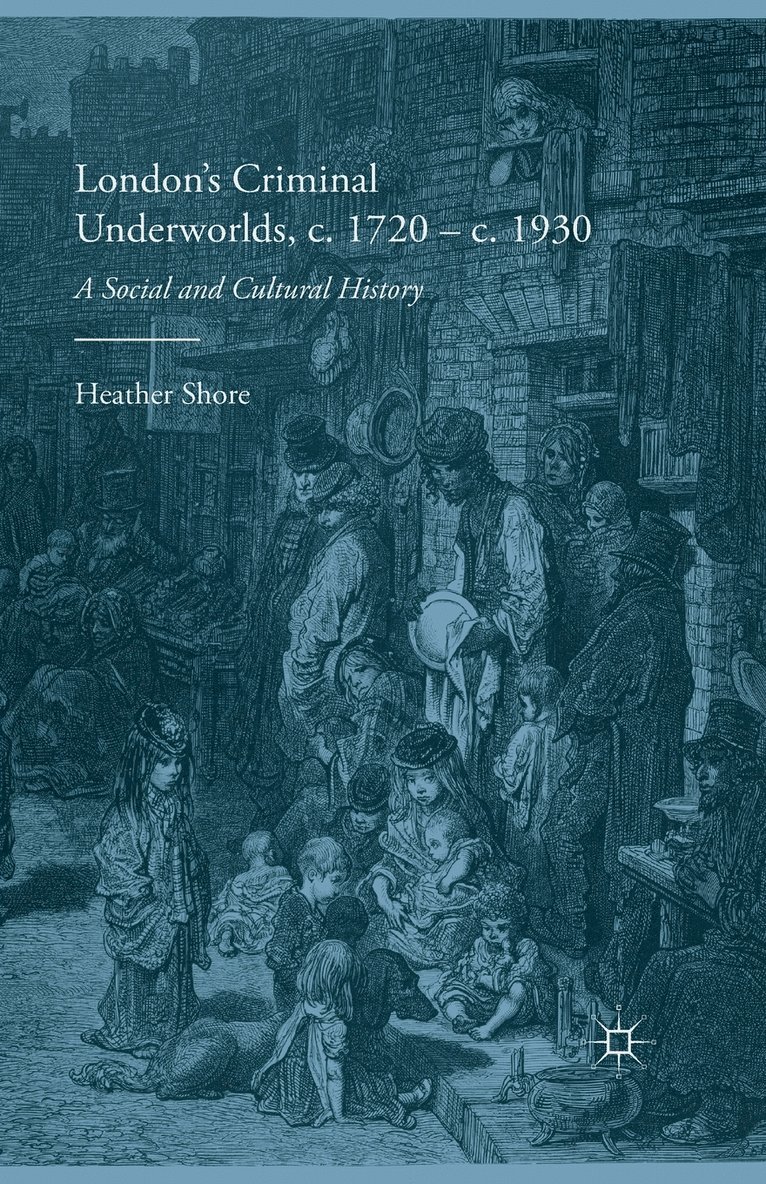 London's Criminal Underworlds, c. 1720 - c. 1930 1