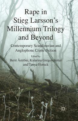 B. Åström, K. Gregersdotter, T. Horeck, B. Astrom - Rape in Stieg Larsson's Millennium Trilogy and Beyond, Häftad