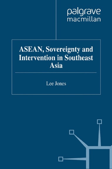 L. Jones - ASEAN, Sovereignty and Intervention in Southeast Asia, Häftad