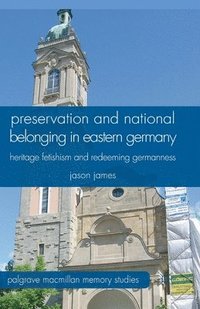 bokomslag Preservation and National Belonging in Eastern Germany
