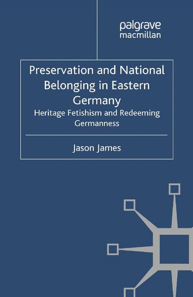 J. James - Preservation and National Belonging in Eastern Germany, Häftad
