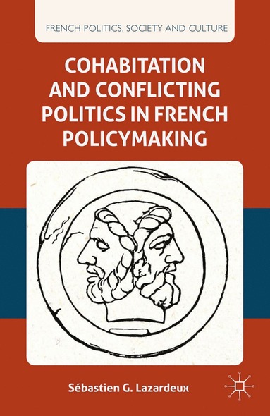 bokomslag Cohabitation and Conflicting Politics in French Policymaking