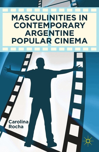 Carolina Rocha - Masculinities in Contemporary Argentine Popular Cinema, Häftad