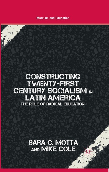 S. Motta, M. Cole - Constructing Twenty-First Century Socialism in Latin America, Häftad