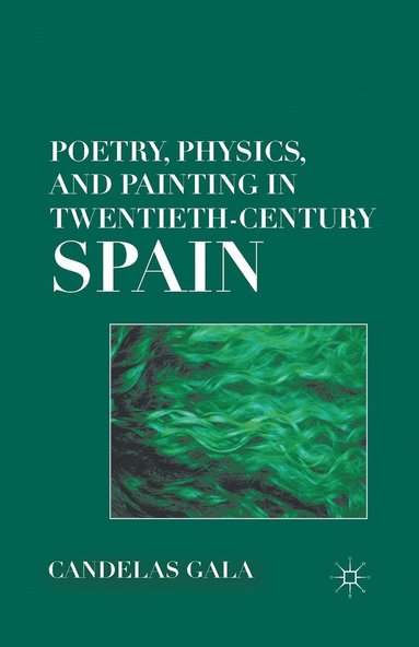 bokomslag Poetry, Physics, and Painting in Twentieth-Century Spain