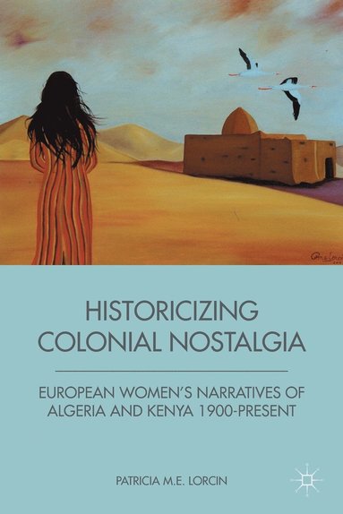 bokomslag Historicizing Colonial Nostalgia