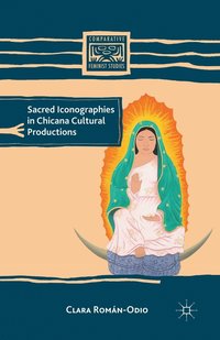 bokomslag Sacred Iconographies in Chicana Cultural Productions