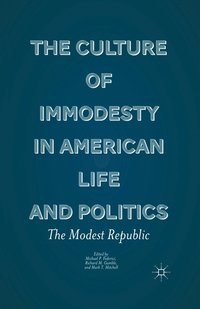 bokomslag The Culture of Immodesty in American Life and Politics