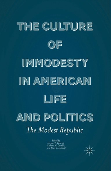 bokomslag Culture of Immodesty in American Life and Politics