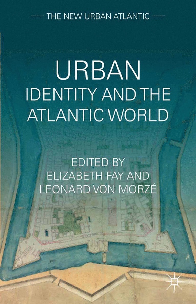 E. Fay, L. von Morze, L. Von Morze - Urban Identity and the Atlantic World, Häftad