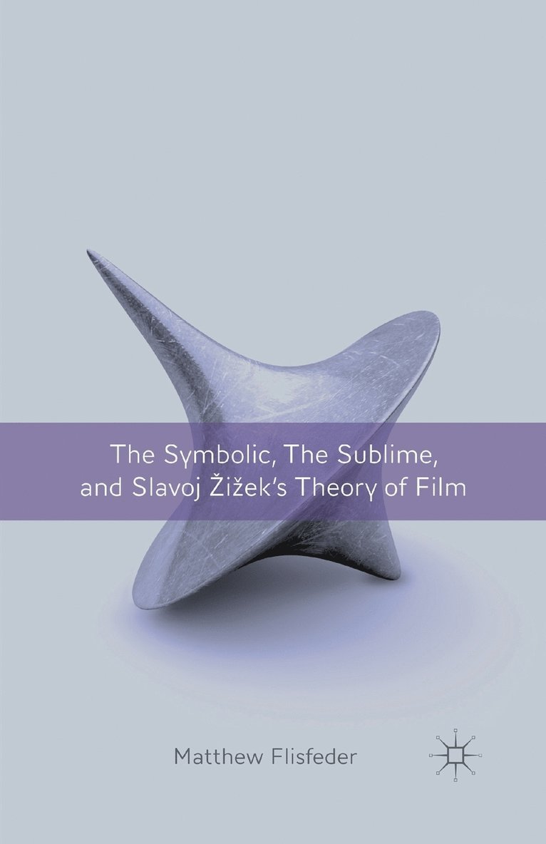 The Symbolic, the Sublime, and Slavoj Zizek's Theory of Film 1