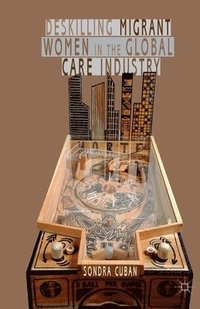 bokomslag Deskilling Migrant Women in the Global Care Industry