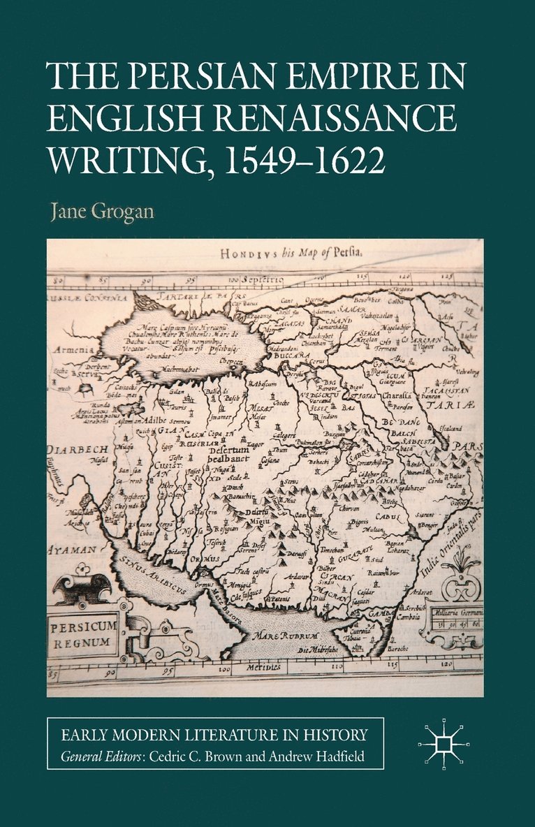 The Persian Empire in English Renaissance Writing, 1549-1622 1