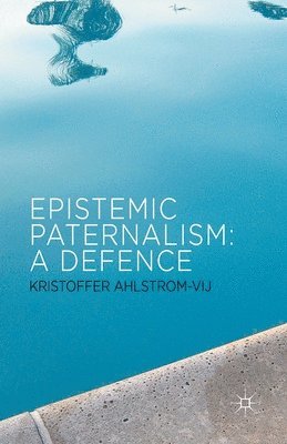 Kristoffer Ahlstrom-Vij, Kenneth A. Loparo - Epistemic Paternalism, Häftad