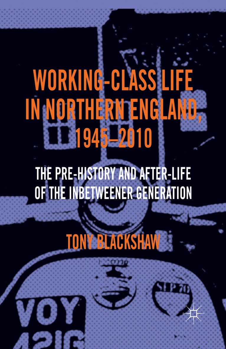 Working-Class Life in Northern England, 1945-2010 1