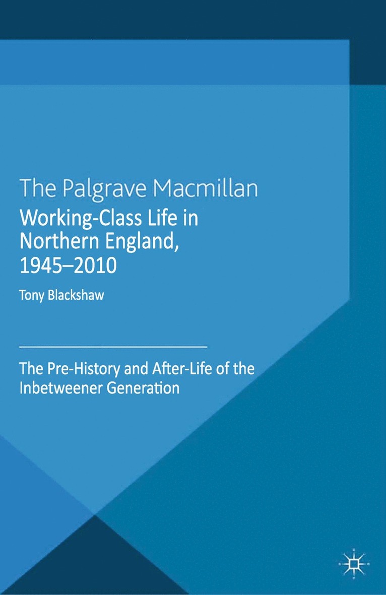 Working-Class Life in Northern England, 1945-2010 1