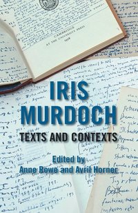 bokomslag Iris Murdoch: Texts and Contexts