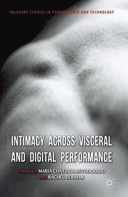 bokomslag Intimacy Across Visceral and Digital Performance