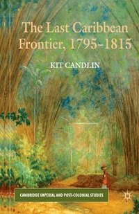 bokomslag The Last Caribbean Frontier, 1795-1815