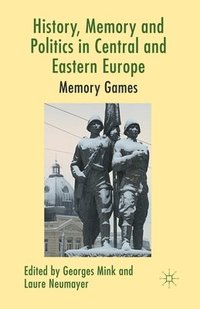 bokomslag History, Memory and Politics in Central and Eastern Europe