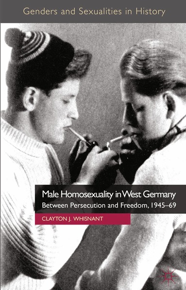 Clayton J. Whisnant - Male Homosexuality in West Germany, Häftad