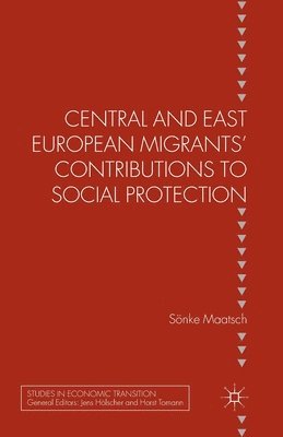 S. Maatsch - Central and East European Migrants' Contributions to Social Protection, Häftad
