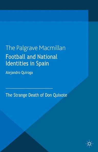 A. Quiroga - Football and National Identities in Spain, Häftad