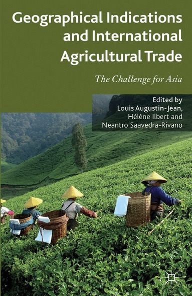 L. Augustin-Jean, H. Ilbert, N. Saavedra-Rivano - Geographical Indications and International Agricultural Trade, Häftad