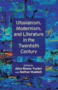 bokomslag Utopianism, Modernism, and Literature in the Twentieth Century